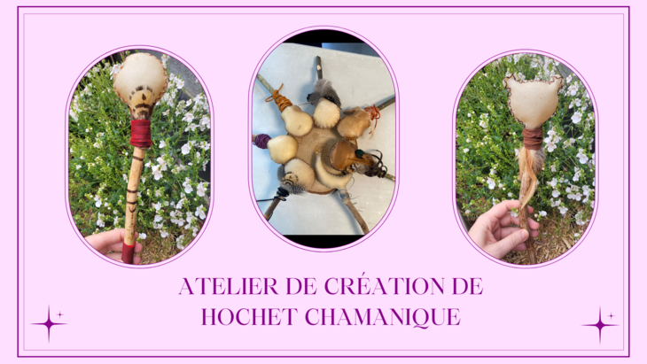 Stages,cours 🌟 Atelier Création Hochet Chamanique 🌿