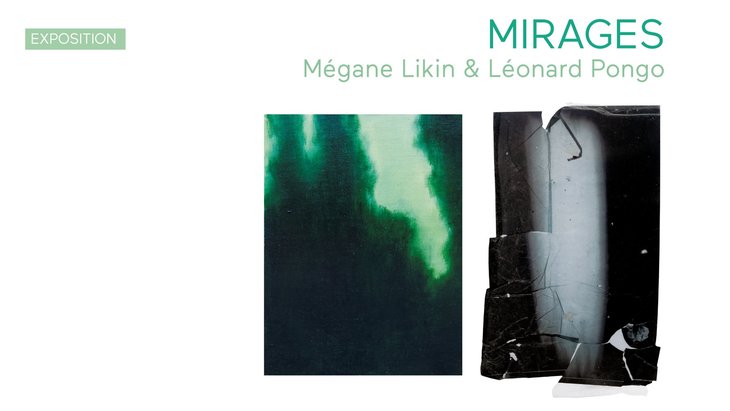 Expositions Exposition Mirages - Mégane Likin Léonard Pongo
