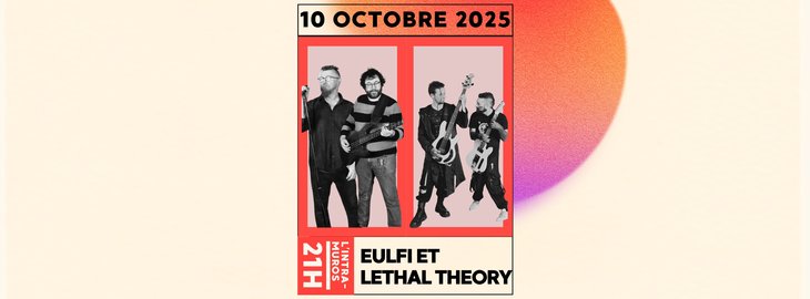 Concerts Eufli & Lethal Theory L Intra-Muros