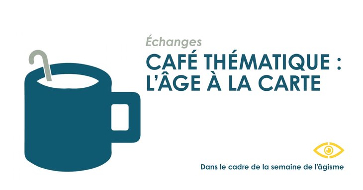 Conférences Café thématique : L âge la carte Echanges