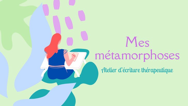 Stages,cours Atelier d écriture thérapeutique : métamorphoses