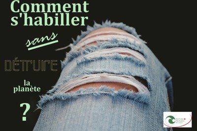 Conférences Comment s’habiller sans détruire planète ? Conférence débat