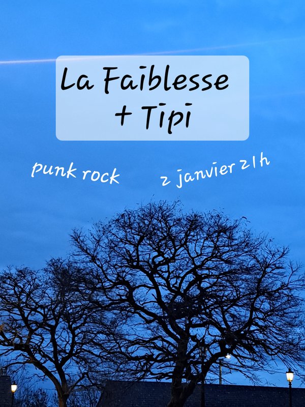Concerts La Faiblesse + Tipi