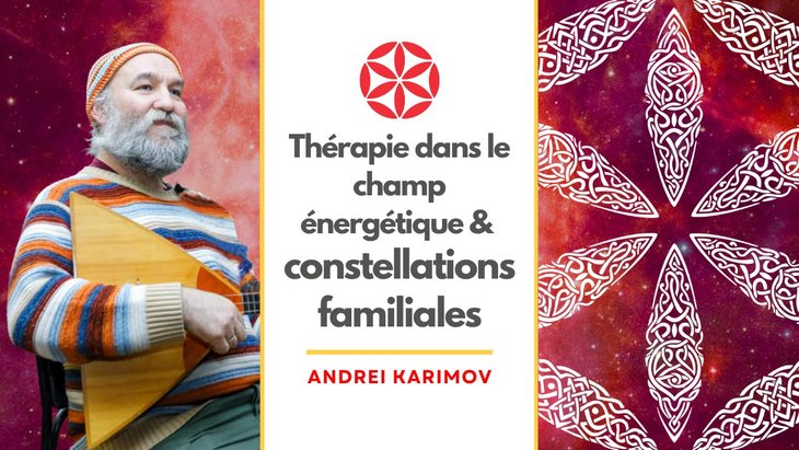 Stages,cours Stage constellations familiales & Thérapie avec Andrei Karimov
