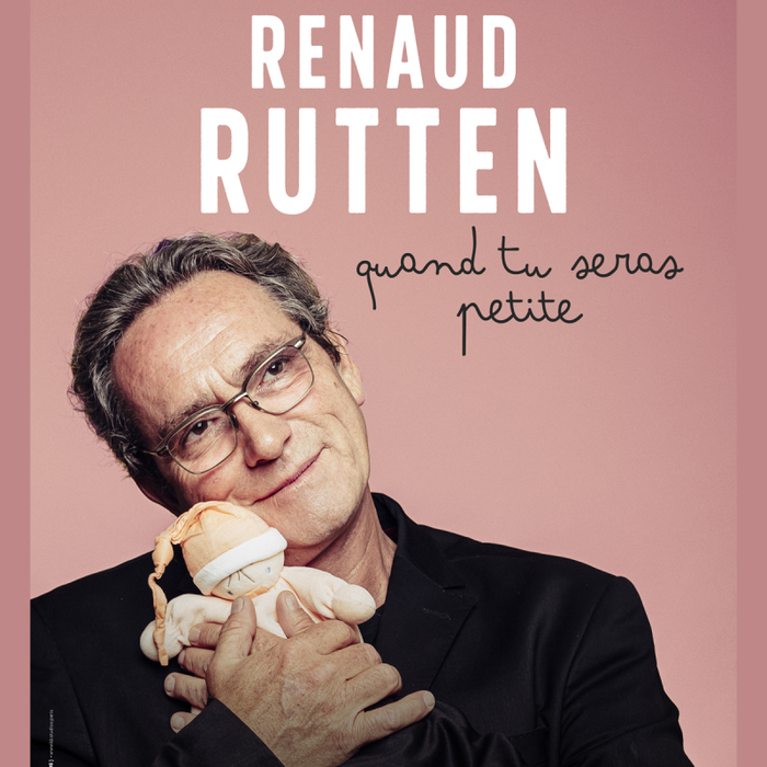 Spectacles Renaud Rutten - Quand seras petite