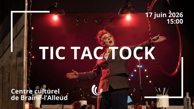 Spectacles Tic Tock Centre culturel Braine-L Alleud