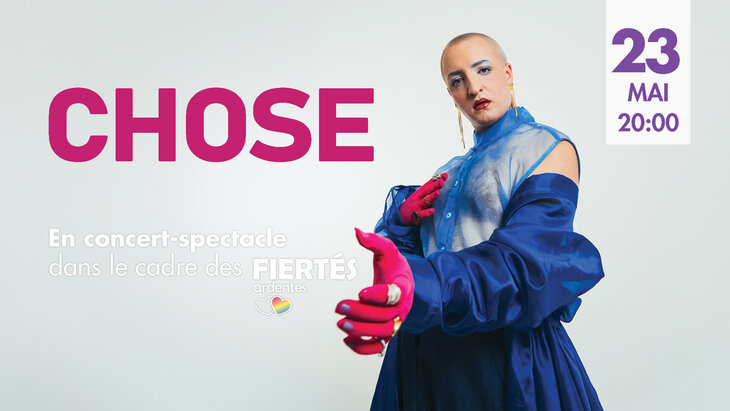 Concerts Chose concert-spectacle (Fiertés ardentes )