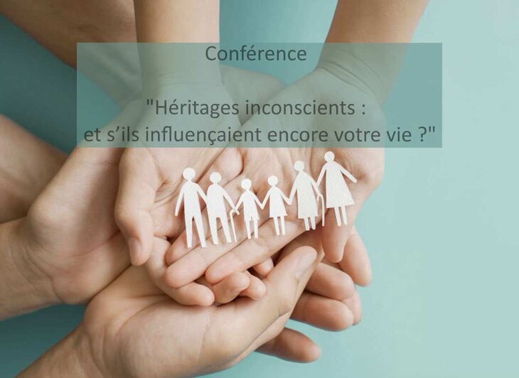 Conférences Héritages inconscients : s’ils influençaient encore votre ?