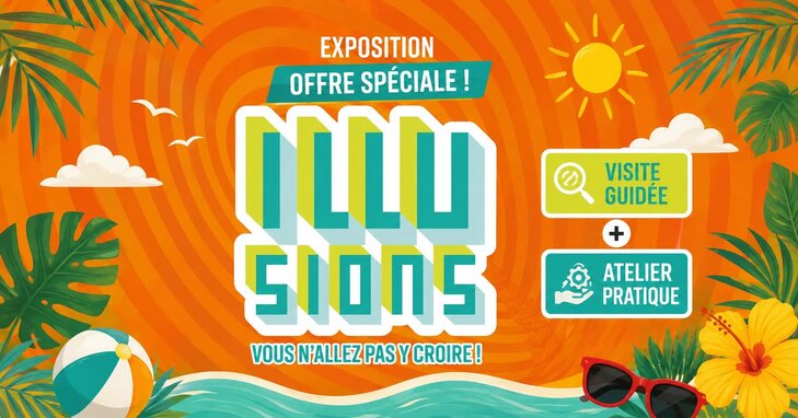 Loisirs Special : Visite guidée expo  Illusions  atelier pratique