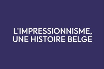 Expositions L’Impressionnisme, histoire belge