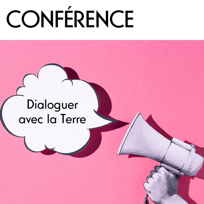 Conférences Conférence - Dialoguer avec Terre