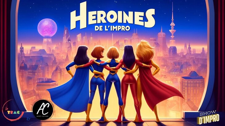 Spectacles Les Heroines L IMPRO 100% féminin, 100% audace ! ‍‍♀️‍♀️