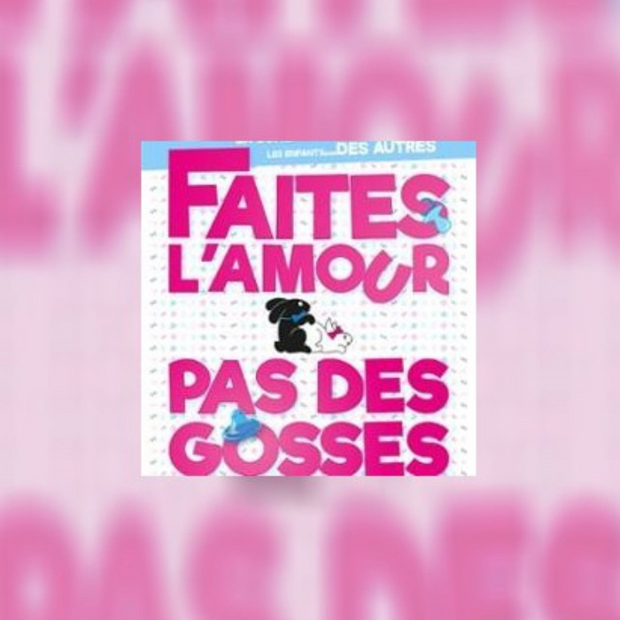 Spectacles Faites l Amour, des Gosses